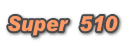 Super 510