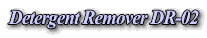 Detergent Remover DR-02